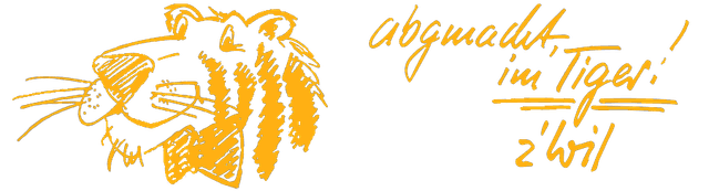 Abgmacht, im Tiger! z'Wil